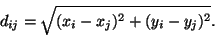 \begin{displaymath}
d_{ij} = \sqrt{(x_i-x_j)^2 + (y_i-y_j)^2}.
\end{displaymath}